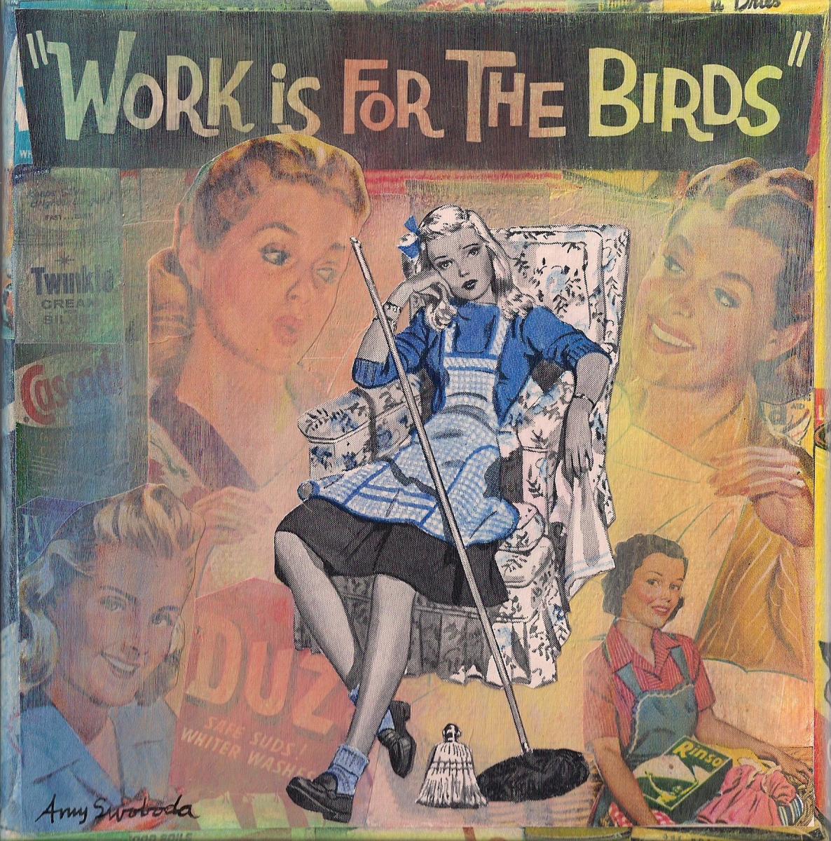 Work is for the birds . . . 6" x 6" . . . sold