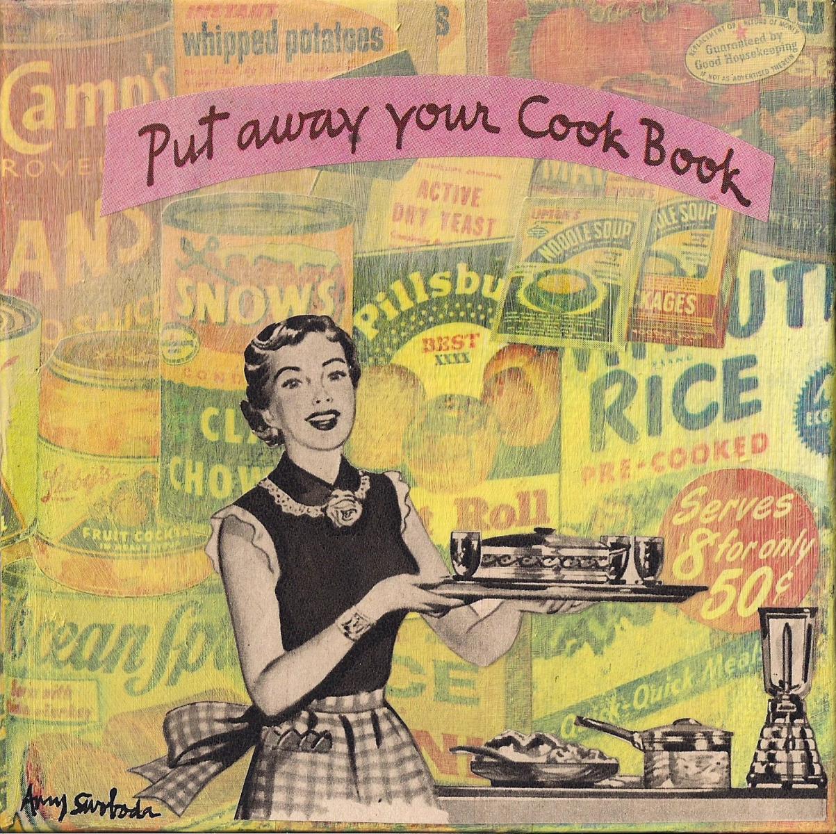 Put away your Cook Book . . . 5"x5" . . . Sold