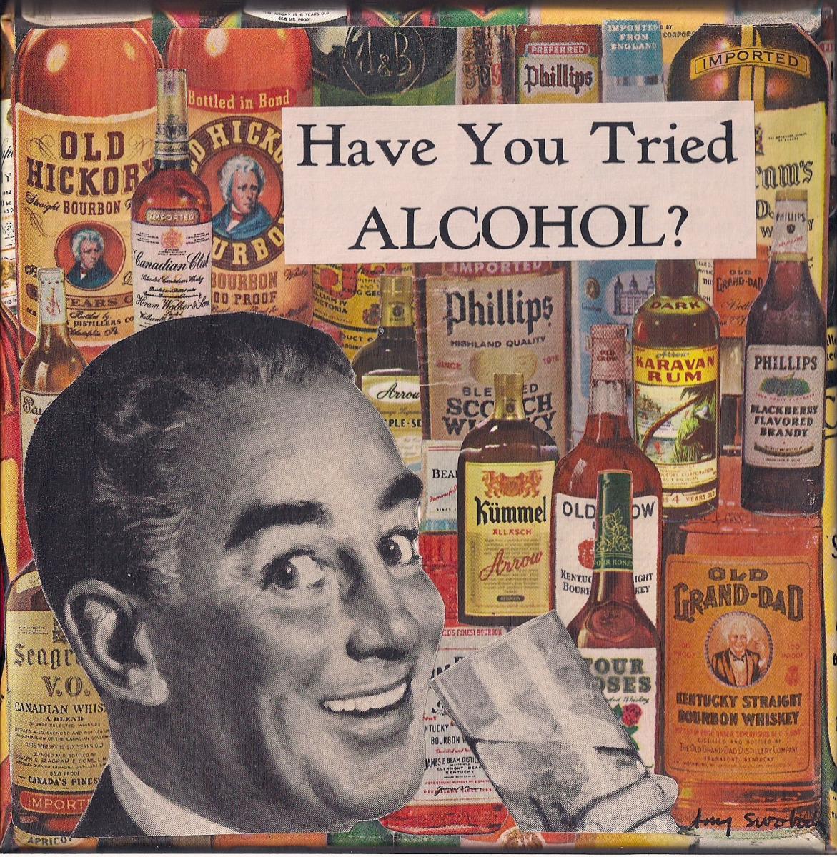Have You Tried ALCOHOL? . . . 6" x 6" . . . Sold