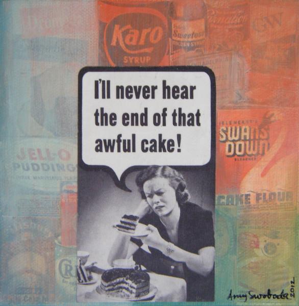 I'll never hear the end of that awful cake . . . 5" x 5" . . . Sold